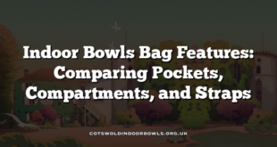 Indoor Bowls Bag Features: Comparing Pockets, Compartments, and Straps