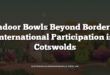 Indoor Bowls Beyond Borders: International Participation in Cotswolds