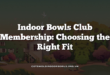 Indoor Bowls Club Membership: Choosing the Right Fit