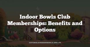 Indoor Bowls Club Memberships: Benefits and Options