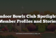 Indoor Bowls Club Spotlight: Member Profiles and Stories