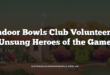 Indoor Bowls Club Volunteers: Unsung Heroes of the Game