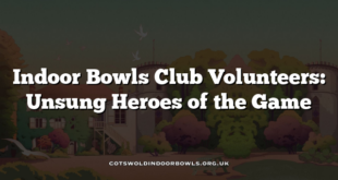Indoor Bowls Club Volunteers: Unsung Heroes of the Game