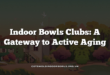 Indoor Bowls Clubs: A Gateway to Active Aging