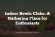 Indoor Bowls Clubs: A Gathering Place for Enthusiasts