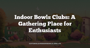 Indoor Bowls Clubs: A Gathering Place for Enthusiasts