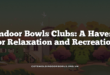 Indoor Bowls Clubs: A Haven for Relaxation and Recreation
