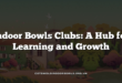 Indoor Bowls Clubs: A Hub for Learning and Growth