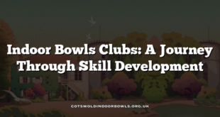 Indoor Bowls Clubs: A Journey Through Skill Development
