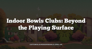 Indoor Bowls Clubs: Beyond the Playing Surface