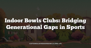 Indoor Bowls Clubs: Bridging Generational Gaps in Sports