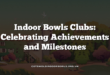 Indoor Bowls Clubs: Celebrating Achievements and Milestones