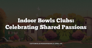 Indoor Bowls Clubs: Celebrating Shared Passions