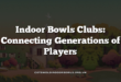 Indoor Bowls Clubs: Connecting Generations of Players