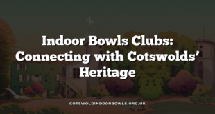 Indoor Bowls Clubs: Connecting with Cotswolds’ Heritage