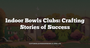 Indoor Bowls Clubs: Crafting Stories of Success