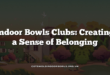 Indoor Bowls Clubs: Creating a Sense of Belonging