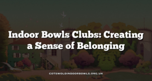 Indoor Bowls Clubs: Creating a Sense of Belonging