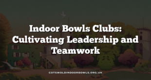 Indoor Bowls Clubs: Cultivating Leadership and Teamwork