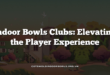 Indoor Bowls Clubs: Elevating the Player Experience