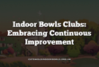 Indoor Bowls Clubs: Embracing Continuous Improvement
