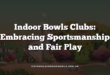 Indoor Bowls Clubs: Embracing Sportsmanship and Fair Play