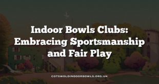 Indoor Bowls Clubs: Embracing Sportsmanship and Fair Play