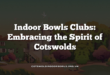 Indoor Bowls Clubs: Embracing the Spirit of Cotswolds