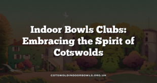 Indoor Bowls Clubs: Embracing the Spirit of Cotswolds