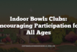 Indoor Bowls Clubs: Encouraging Participation for All Ages