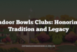 Indoor Bowls Clubs: Honoring Tradition and Legacy