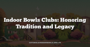 Indoor Bowls Clubs: Honoring Tradition and Legacy