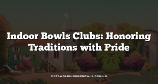 Indoor Bowls Clubs: Honoring Traditions with Pride