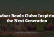 Indoor Bowls Clubs: Inspiring the Next Generation