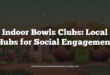 Indoor Bowls Clubs: Local Hubs for Social Engagement