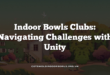 Indoor Bowls Clubs: Navigating Challenges with Unity