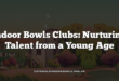 Indoor Bowls Clubs: Nurturing Talent from a Young Age