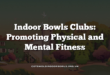 Indoor Bowls Clubs: Promoting Physical and Mental Fitness