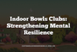 Indoor Bowls Clubs: Strengthening Mental Resilience