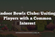 Indoor Bowls Clubs: Uniting Players with a Common Interest