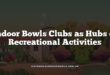 Indoor Bowls Clubs as Hubs of Recreational Activities