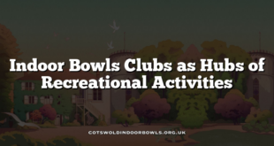 Indoor Bowls Clubs as Hubs of Recreational Activities