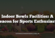 Indoor Bowls Facilities: A Beacon for Sports Enthusiasts