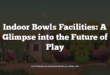 Indoor Bowls Facilities: A Glimpse into the Future of Play