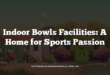 Indoor Bowls Facilities: A Home for Sports Passion