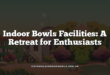 Indoor Bowls Facilities: A Retreat for Enthusiasts