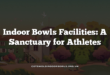 Indoor Bowls Facilities: A Sanctuary for Athletes