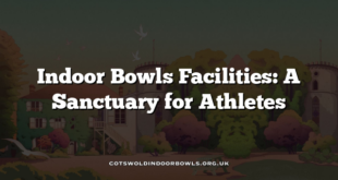 Indoor Bowls Facilities: A Sanctuary for Athletes