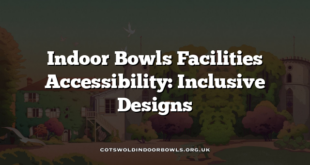 Indoor Bowls Facilities Accessibility: Inclusive Designs
