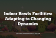 Indoor Bowls Facilities: Adapting to Changing Dynamics